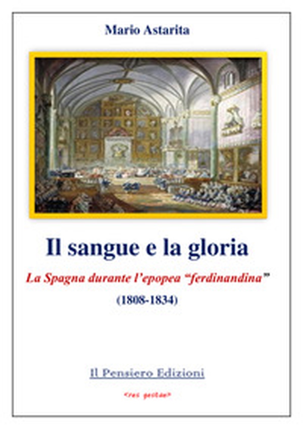 Il sangue e la gloria. La Spagna durante l'epopea «ferdinandina» (1808-1834) - Librerie.coop Il sangue e la gloria. La Spagna durante l'epopea «ferdinandina» (1808-1834) - Librerie.coop