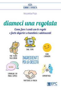 Diamoci una regolata. Come fare i conti con le regole e farle digerire a bambini e adolescenti - Librerie.coop