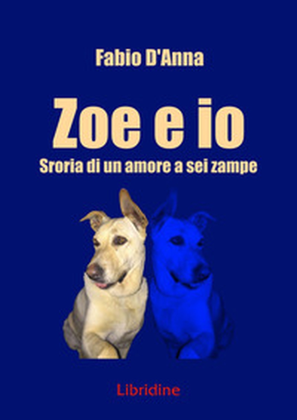 Zoe e io. Storia di una amore a sei zampe - Librerie.coop Zoe e io. Storia di una amore a sei zampe - Librerie.coop