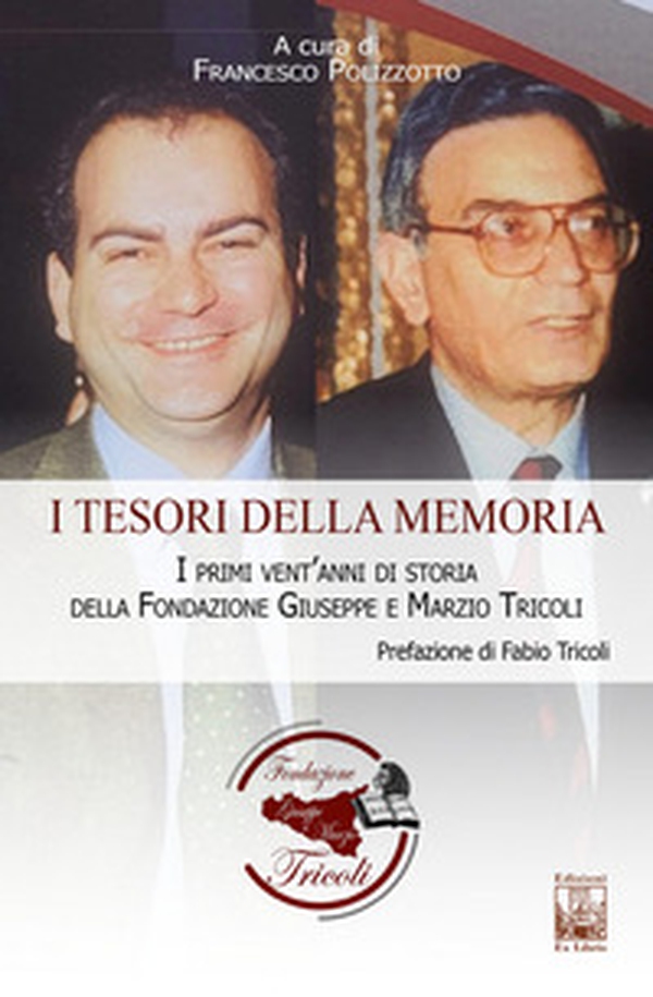 I tesori della memoria. I primi vent'anni di storia della Fondazione Giuseppe e Marzio Tricoli - Librerie.coop I tesori della memoria. I primi vent'anni di storia della Fondazione Giuseppe e Marzio Tricoli - Librerie.coop