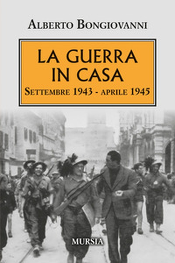 La guerra in casa. Settembre 1943-Aprile 1945 - Librerie.coop La guerra in casa. Settembre 1943-Aprile 1945 - Librerie.coop