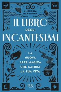 Il libro degli incantesimi. La nuova arte magica che cambia la tua vita - Librerie.coop