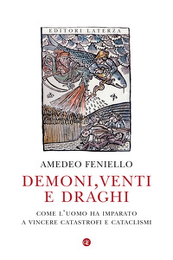 Demoni, venti e draghi. Come l'uomo ha imparato a vincere catastrofi e cataclismi - Librerie.coop Demoni, venti e draghi. Come l'uomo ha imparato a vincere catastrofi e cataclismi - Librerie.coop