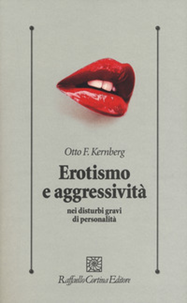 Erotismo e aggressività nei disturbi gravi di personalità - Librerie.coop Erotismo e aggressività nei disturbi gravi di personalità - Librerie.coop