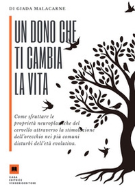 Un dono che ti cambia la vita. Come sfruttare le proprietà neuroplastiche del cervello attraverso la stimolazione dell'orecchio nei più comuni disturbi dell'età evolutiva - Librerie.coop Un dono che ti cambia la vita. Come sfruttare le proprietà neuroplastiche del cervello attraverso la stimolazione dell'orecchio nei più comuni disturbi dell'età evolutiva - Librerie.coop