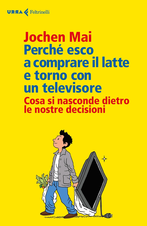 Perché esco a comprare il latte e torno con un televisore - Librerie.coop Perché esco a comprare il latte e torno con un televisore - Librerie.coop