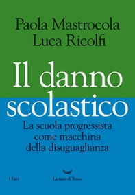 Il danno scolastico. La scuola progressista come macchina della disuguaglianza - Librerie.coop Il danno scolastico. La scuola progressista come macchina della disuguaglianza - Librerie.coop