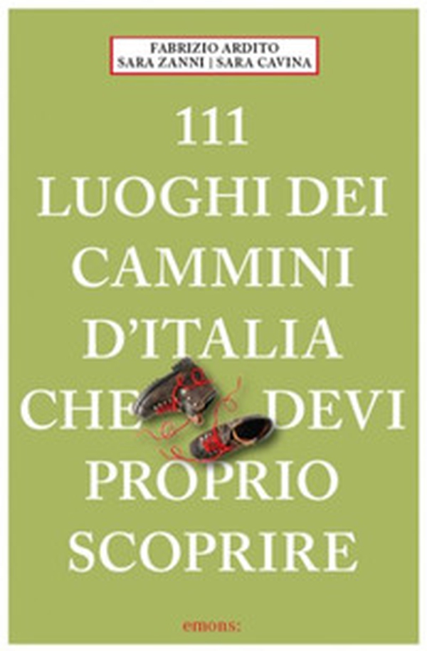 111 luoghi dei cammini d'Italia che devi proprio scoprire - Librerie.coop 111 luoghi dei cammini d'Italia che devi proprio scoprire - Librerie.coop