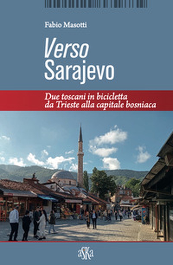 Verso Sarajevo. Due toscani in bicicletta da Trieste alla capitale bosniaca - Librerie.coop Verso Sarajevo. Due toscani in bicicletta da Trieste alla capitale bosniaca - Librerie.coop