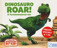 Dinosauro Roar! Il Tyrannosaurus rex. Il mondo del Dinosauro Roar! - Librerie.coop