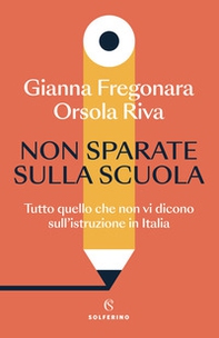 Non sparate sulla scuola. Tutto quello che non vi dicono sull'istruzione in Italia - Librerie.coop