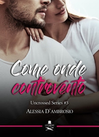 Come onde controvento. Uncrossed series - Vol. 3 - Librerie.coop