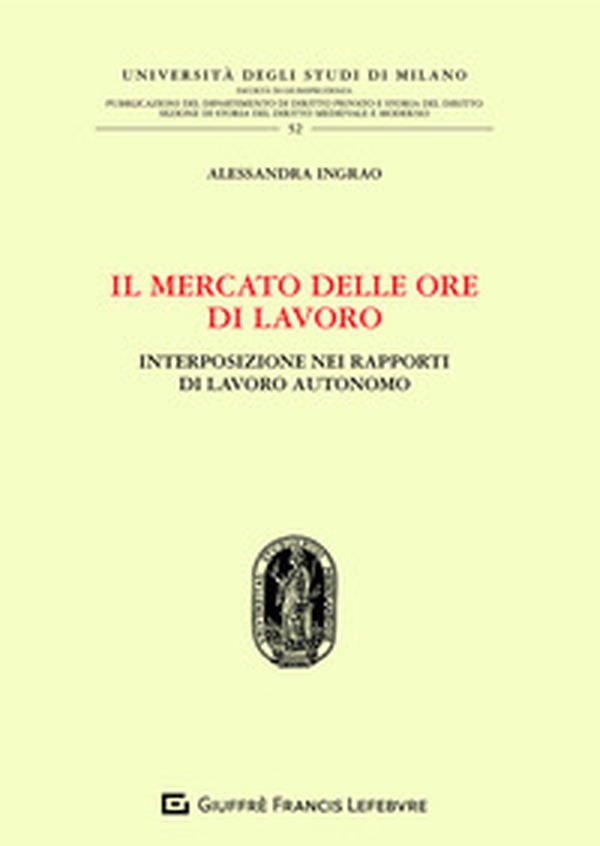 Il mercato delle ore di lavoro. Interposizione nei rapporti di lavoro autonomo - Librerie.coop Il mercato delle ore di lavoro. Interposizione nei rapporti di lavoro autonomo - Librerie.coop