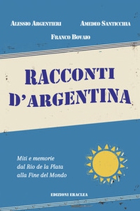 Racconti d'Argentina. Miti e memorie dal Rio de La Plata alla Fine del Mondo - Librerie.coop