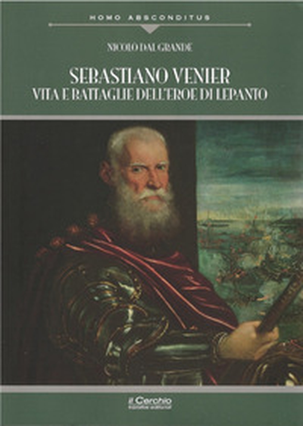 Sebastiano Venier. Vita e battaglie dell'eroe di Lepanto - Librerie.coop Sebastiano Venier. Vita e battaglie dell'eroe di Lepanto - Librerie.coop