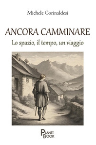 Ancora camminare. Lo spazio, il tempo, un viaggio - Librerie.coop