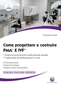 Come progettare e costruire PMA e IVF. Ccentro di procreazione medicalmente assistita. Laboratorio di fertilizzazione in vitro. Crioconservazione. Impianti tecnologici. Apparecchiature elettromedicali - Librerie.coop