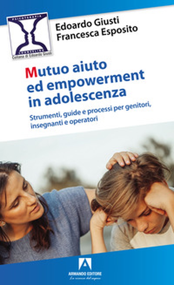 Mutuo aiuto e empowerment in adolescenza. Strumenti, guide e e processi per genitori, insegnanti e operatori - Librerie.coop Mutuo aiuto e empowerment in adolescenza. Strumenti, guide e e processi per genitori, insegnanti e operatori - Librerie.coop