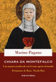 Chiara Da Montefalco. Una monaca medievale con il cuore aperto al mondo - Librerie.coop
