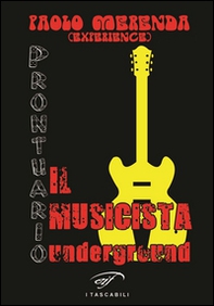 Il musicista underground. Prontuario - Librerie.coop