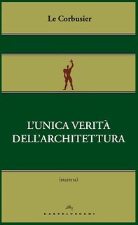 L'unica verità dell'architettura - Librerie.coop L'unica verità dell'architettura - Librerie.coop