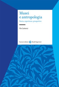 Musei e antropologia. Storia, esperienze, prospettive - Librerie.coop