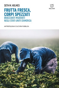 Frutta fresca, corpi spezzati. Braccianti migranti negli Stati Uniti d'America - Librerie.coop Frutta fresca, corpi spezzati. Braccianti migranti negli Stati Uniti d'America - Librerie.coop