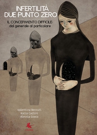 Infertilità due punto zero. Il concepimento difficile: dal generale al particolare - Librerie.coop