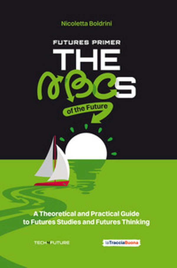 Futures primer. The ABCs of the future. A theoretical and practical guide to futures studies and futures thinking - Librerie.coop Futures primer. The ABCs of the future. A theoretical and practical guide to futures studies and futures thinking - Librerie.coop