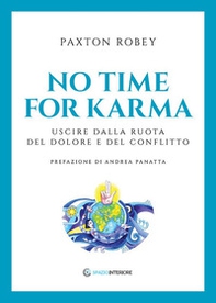 No time for karma. Uscire dalla ruota del dolore e del conflitto - Librerie.coop