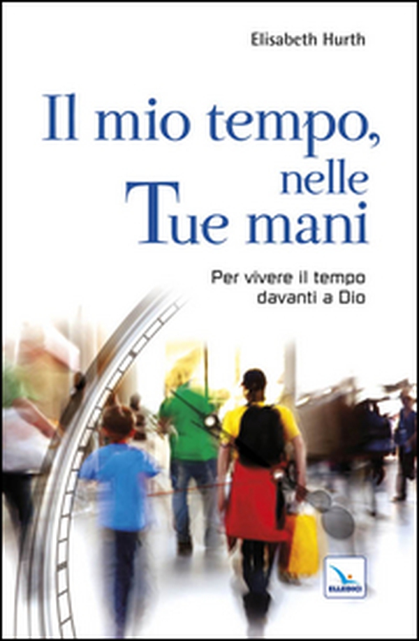 Il mio tempo, nelle tue mani. Per vivere il tempo davanti a Dio - Librerie.coop Il mio tempo, nelle tue mani. Per vivere il tempo davanti a Dio - Librerie.coop