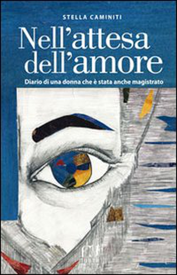 Nell'attesa dell'amore. Diario di una donna che è stata anche magistrato - Librerie.coop Nell'attesa dell'amore. Diario di una donna che è stata anche magistrato - Librerie.coop