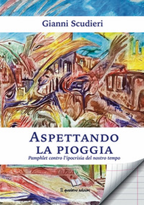 Aspettandola la pioggia. Pamphlet contro l'ipocrisia del nostro tempo - Librerie.coop