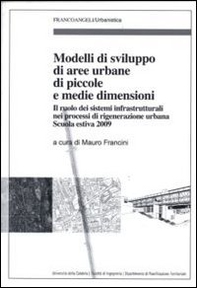 Modelli di sviluppo di aree urbane di piccole e medie dimensioni. Il ruolo dei sistemi infrastrutturali nei processi di rigenerazione urbana. Scuola estiva 2009 - Librerie.coop