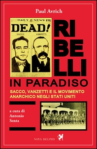 Ribelli in paradiso. Sacco, Vanzetti e il movimento anarchico negli Stati Uniti - Librerie.coop Ribelli in paradiso. Sacco, Vanzetti e il movimento anarchico negli Stati Uniti - Librerie.coop
