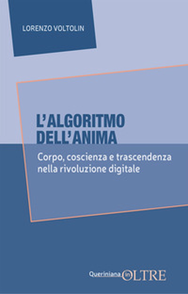 L'algoritmo dell'anima. Corpo, coscienza e trascendenza nella rivoluzione digitale - Librerie.coop L'algoritmo dell'anima. Corpo, coscienza e trascendenza nella rivoluzione digitale - Librerie.coop