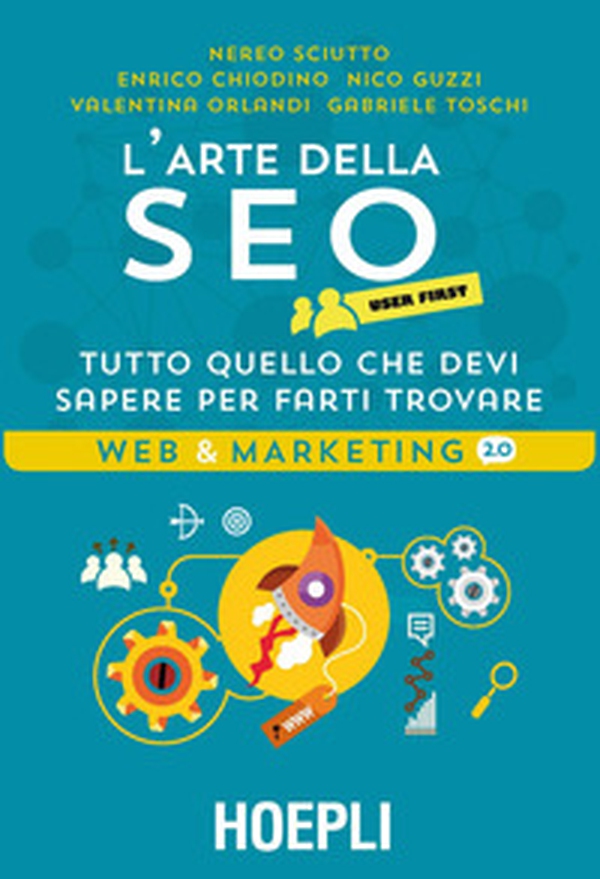 L'arte della SEO. User first. Tutto quello che devi sapere per farti trovare - Librerie.coop L'arte della SEO. User first. Tutto quello che devi sapere per farti trovare - Librerie.coop