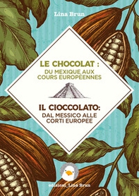 Le chocolat: du Mexique aux cours européennes-Il cioccolato: dal Messico alle corti europee - Librerie.coop