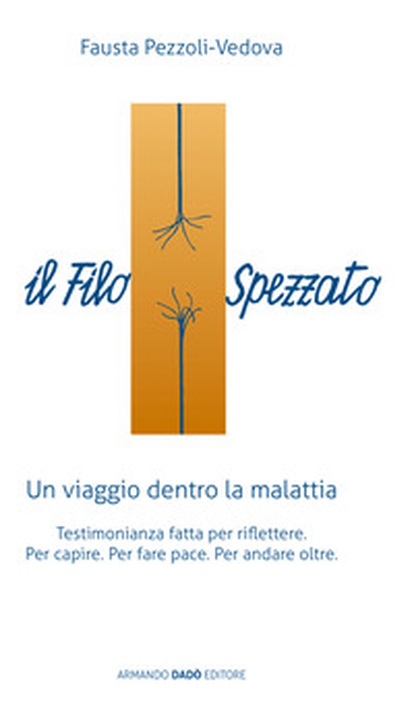 Il filo spezzato. Un viaggio dentro la malattia. Testimonianza fatta per riflettere - Librerie.coop Il filo spezzato. Un viaggio dentro la malattia. Testimonianza fatta per riflettere - Librerie.coop