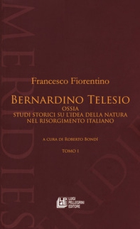 Bernardino Telesio ossia studi storici su l'idea della natura nel Risorgimento italiano - Librerie.coop Bernardino Telesio ossia studi storici su l'idea della natura nel Risorgimento italiano - Librerie.coop