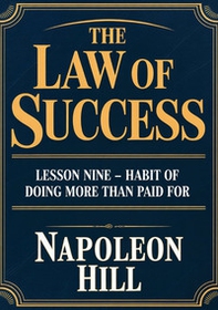 The law of success. Lesson nine. Habit of doing more than paid for - Librerie.coop