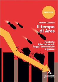 Il tempo di Ares. Politiche internazionali, «leggi» economiche e guerre - Librerie.coop Il tempo di Ares. Politiche internazionali, «leggi» economiche e guerre - Librerie.coop