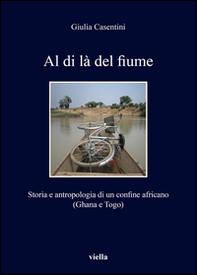 Al di là del fiume. Storia e antropologia di un confine africano (Ghana e Togo) - Librerie.coop Al di là del fiume. Storia e antropologia di un confine africano (Ghana e Togo) - Librerie.coop