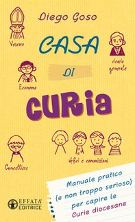 Casa di curia. Manuale pratico (e non troppo serioso) per capire le curie diocesane - Librerie.coop