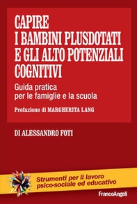 Capire i bambini plusdotati e gli alto potenziali cognitivi. Guida pratica per le famiglie e la scuola - Librerie.coop