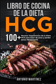 Libro de cocina de la dieta HCG. 10 + Recetas Vegetarianas de la Dieta HCG para bajar de peso y perder grasa rápidamente - Librerie.coop