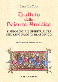 Trattato della scienza araldica. Simbologia e spiritualità nel linguaggio blasonico - Librerie.coop