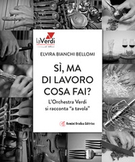 Sì, ma di lavoro cosa fai? L'orchestra Verdi si racconta «a tavola» - Librerie.coop
