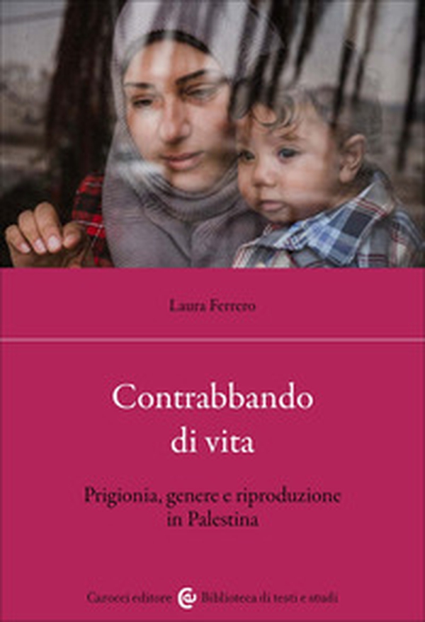 Contrabbando di vita. Prigionia, genere e riproduzione in Palestina - Librerie.coop