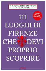 111 luoghi di Firenze che devi proprio scoprire - Librerie.coop